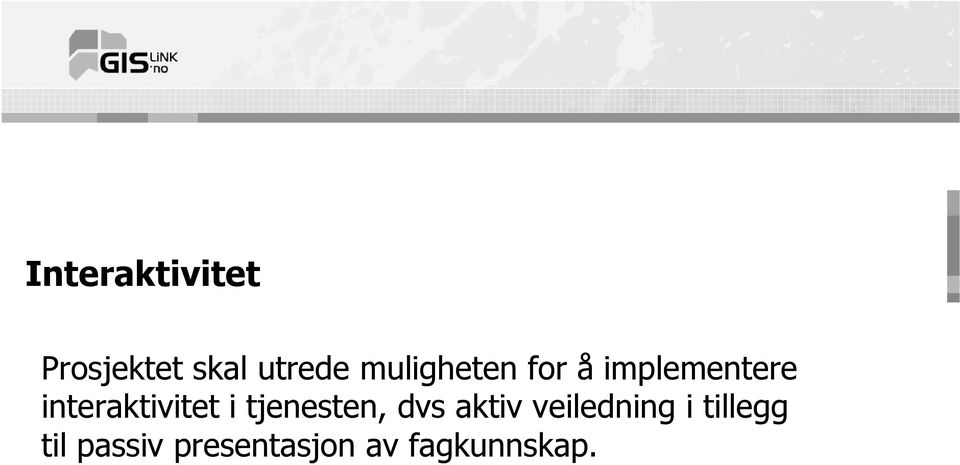 interaktivitet i tjenesten, dvs aktiv