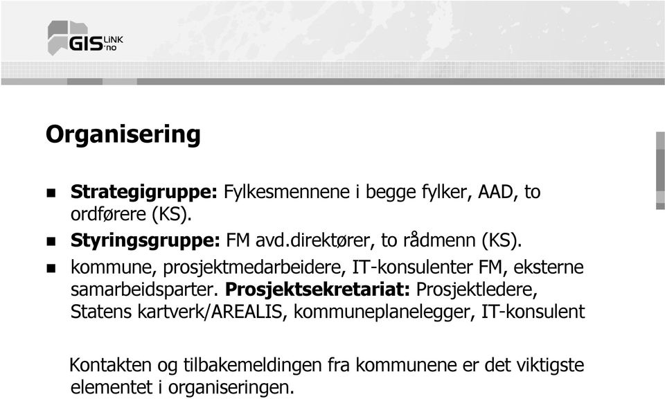 kommune, prosjektmedarbeidere, IT-konsulenter FM, eksterne samarbeidsparter.