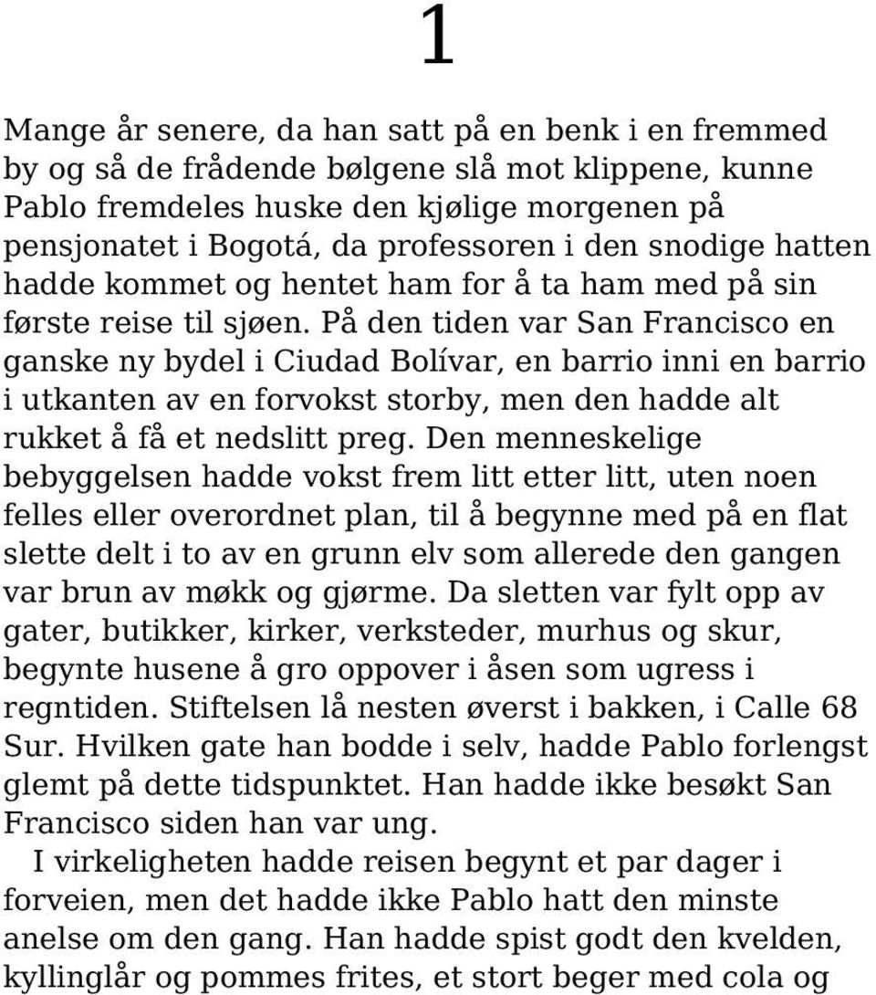 På den tiden var San Francisco en ganske ny bydel i Ciudad Bolívar, en barrio inni en barrio i utkanten av en forvokst storby, men den hadde alt rukket å få et nedslitt preg.