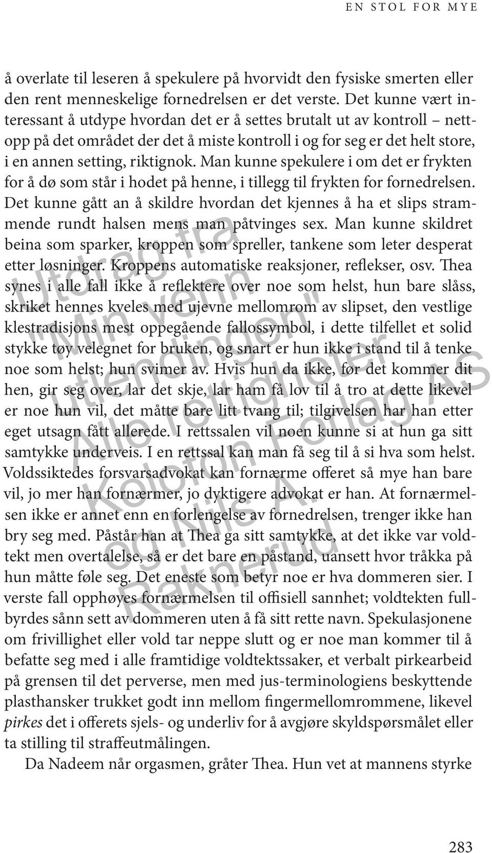 Man kunne spekulere i om det er frykten for å dø som står i hodet på henne, i tillegg til frykten for fornedrelsen.