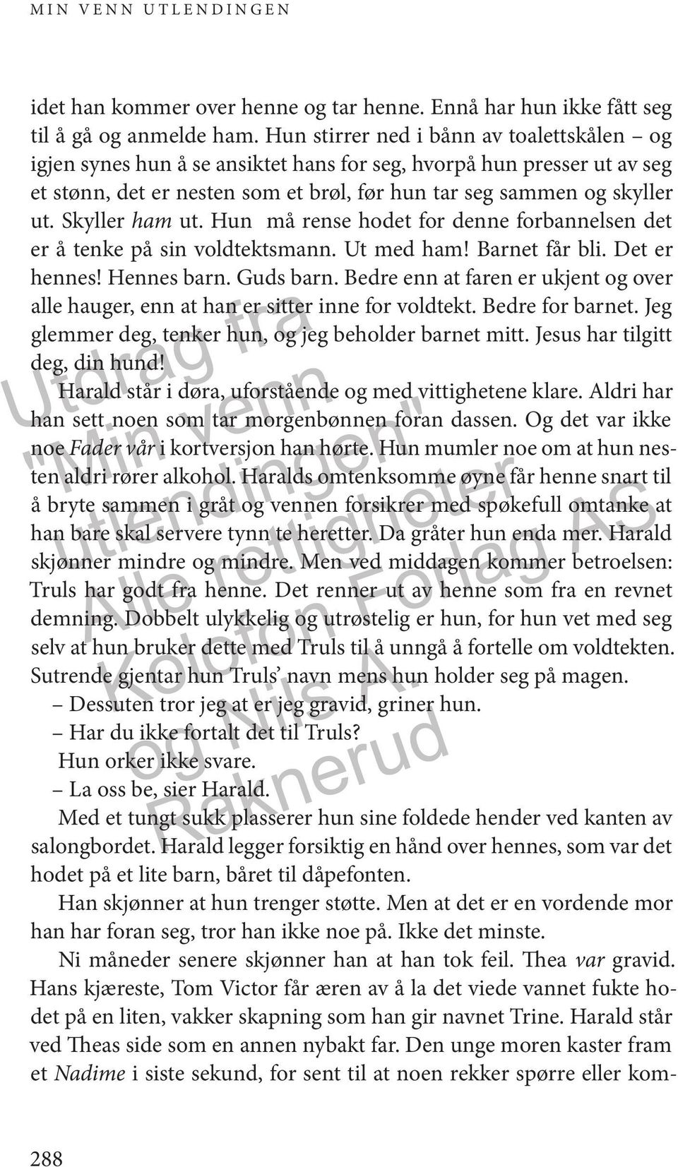 Skyller ham ut. Hun må rense hodet for denne forbannelsen det er å tenke på sin voldtektsmann. Ut med ham! Barnet får bli. Det er hennes! Hennes barn. Guds barn.