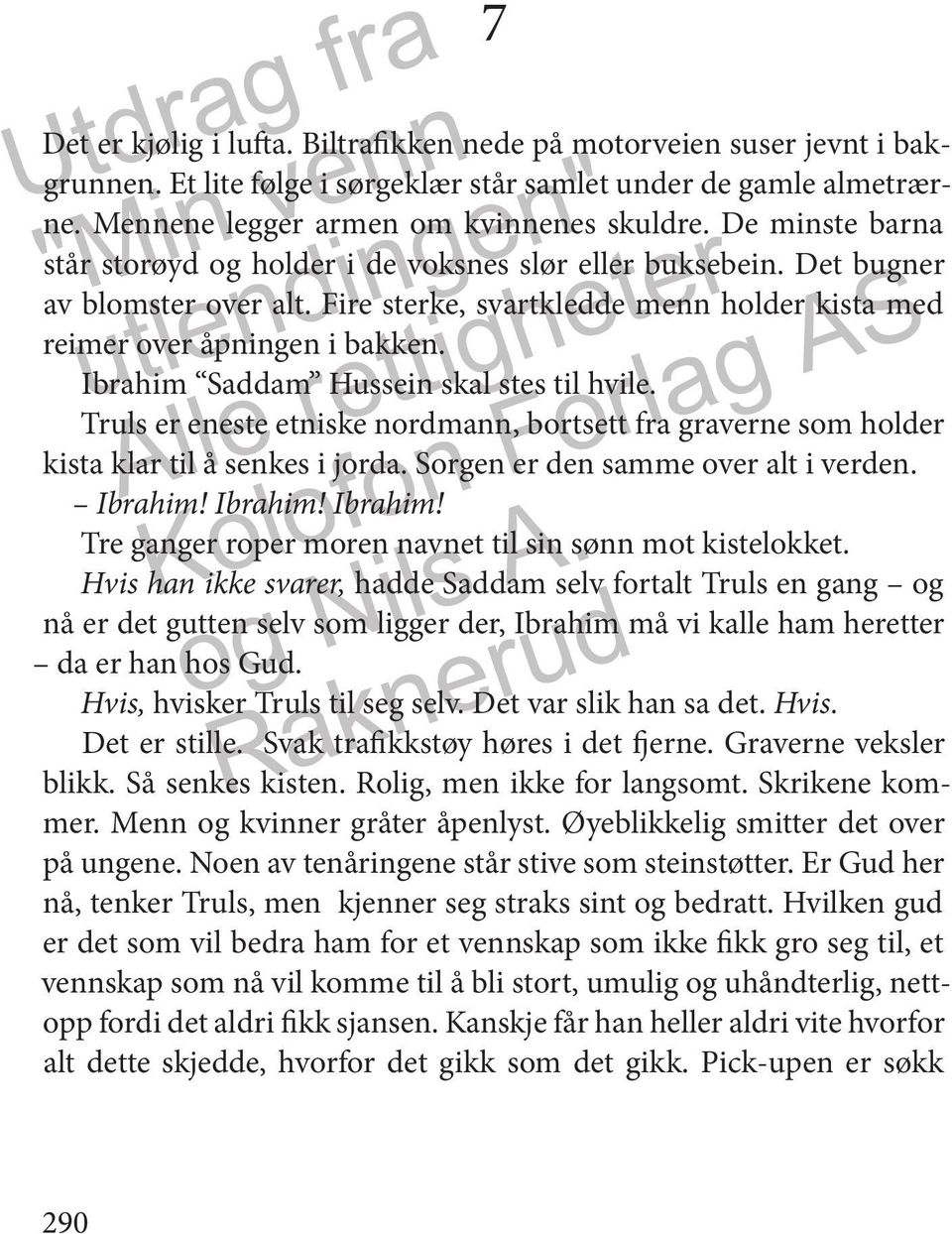 Ibrahim Saddam Hussein skal stes til hvile. Truls er eneste etniske nordmann, bortsett fra graverne som holder kista klar til å senkes i jorda. Sorgen er den samme over alt i verden. Ibrahim!