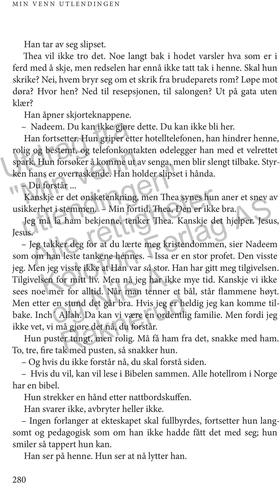 Du kan ikke bli her. Han fortsetter. Hun griper etter hotelltelefonen, han hindrer henne, rolig og bestemt, og telefonkontakten ødelegger han med et velrettet spark.