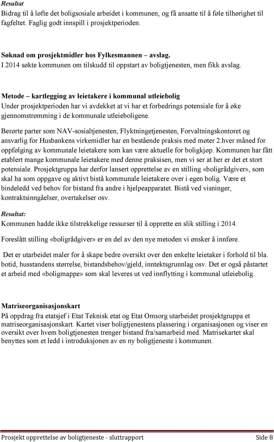 Metode kartlegging av leietakere i kommunal utleiebolig Under prosjektperioden har vi avdekket at vi har et forbedrings potensiale for å øke gjennomstrømming i de kommunale utleieboligene.