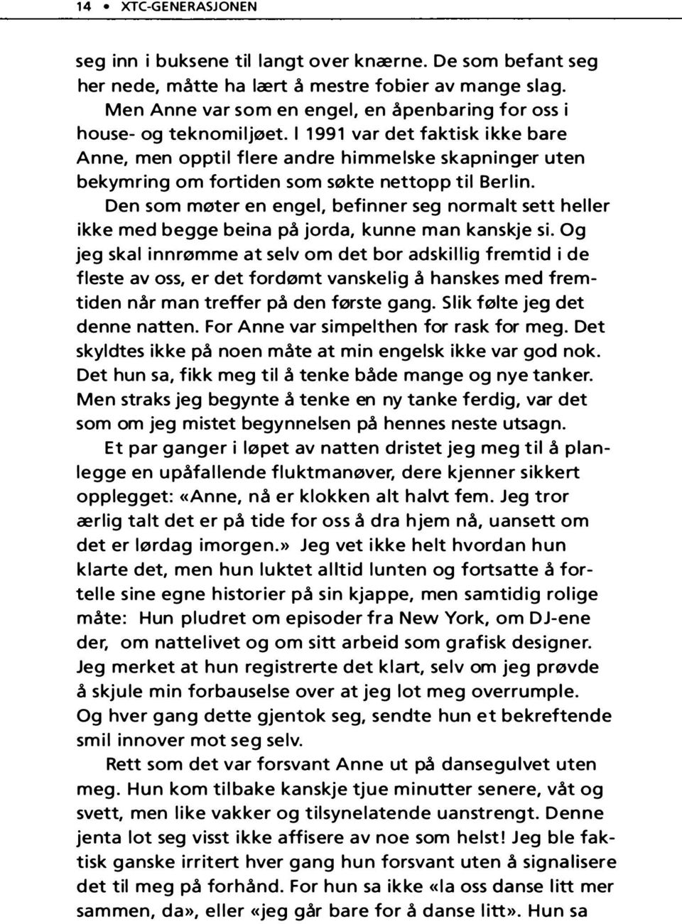 l 1991 var det faktisk ikke bare Anne, men opptil flere andre himmelske skapninger uten bekymring om fortiden som søkte nettopp til Berlin.