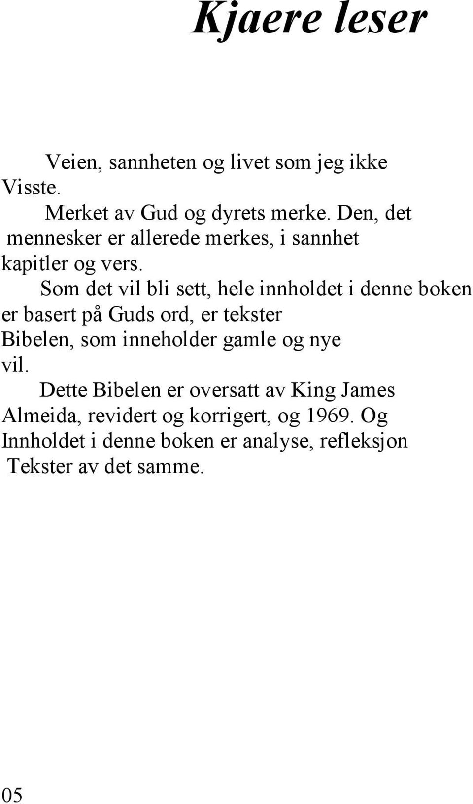 Som det vil bli sett, hele innholdet i denne boken er basert på Guds ord, er tekster Bibelen, som inneholder