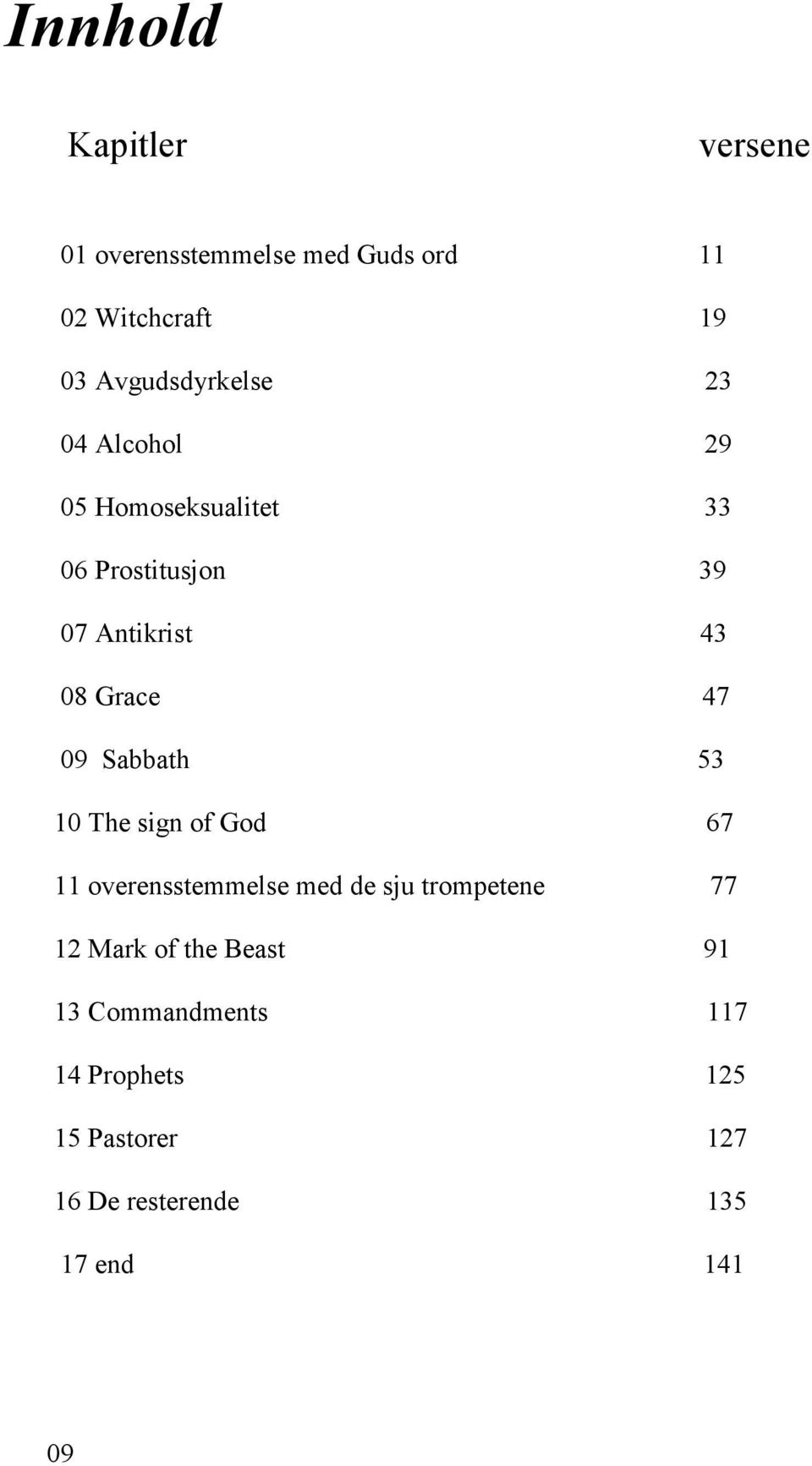 Grace 47 09 Sabbath 53 10 The sign of God 67 11 overensstemmelse med de sju trompetene 77 12