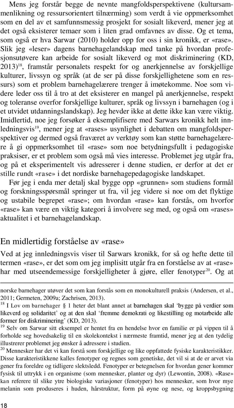 Slik jeg «leser» dagens barnehagelandskap med tanke på hvordan profesjonsutøvere kan arbeide for sosialt likeverd og mot diskriminering (KD, 2013) 18, framstår personalets respekt for og