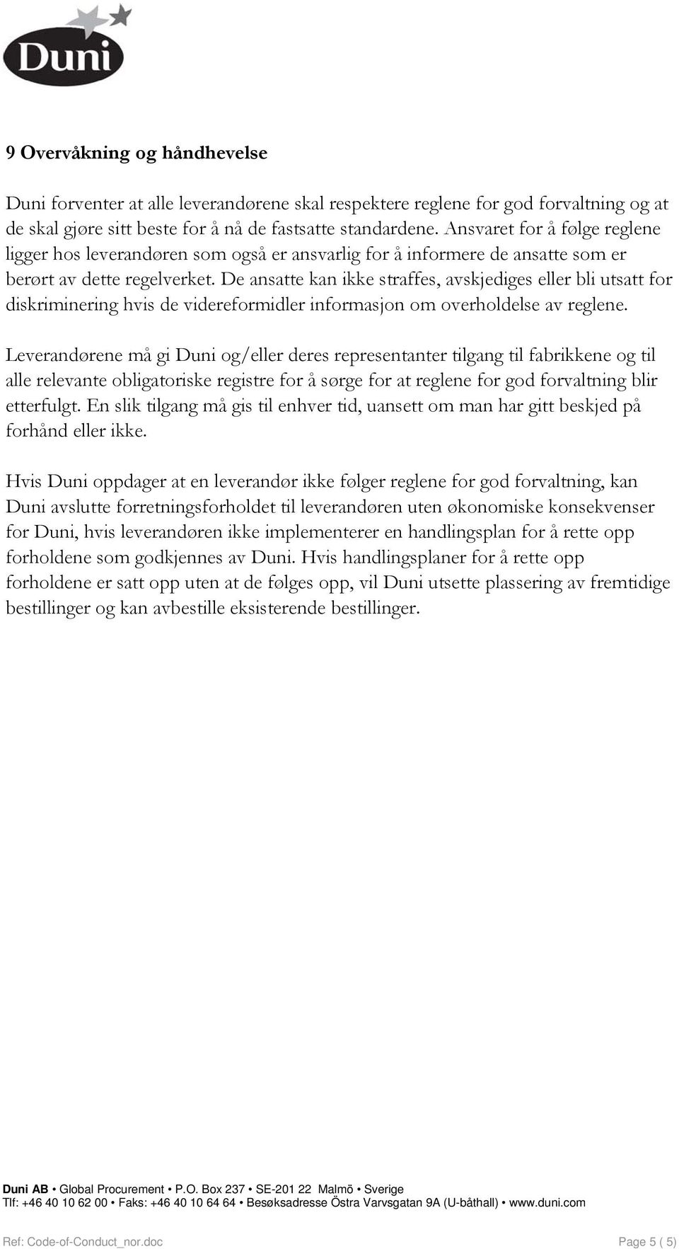 De ansatte kan ikke straffes, avskjediges eller bli utsatt for diskriminering hvis de videreformidler informasjon om overholdelse av reglene.