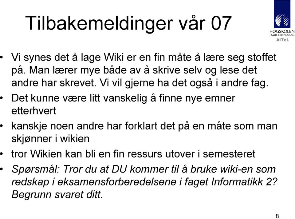 Det kunne være litt vanskelig å finne nye emner etterhvert kanskje noen andre har forklart det på en måte som man skjønner i