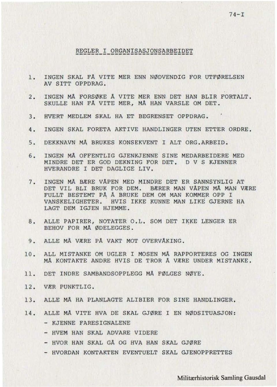 6. INGEN MÅ OFFENTLIG GJENKJENNE SINE MEDARBEIDERE MED MINDRE DET ER GOD DEKNING FOR DET. O V SKJENNER HVERANDRE I DET DAGLIGE LIV. 7.