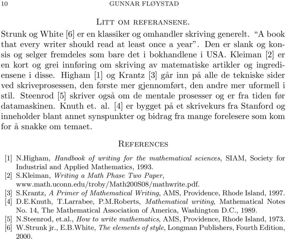 Higham [1] og Krantz [3] går inn på alle de tekniske sider ved skriveprosessen, den første mer gjennomført, den andre mer uformell i stil.