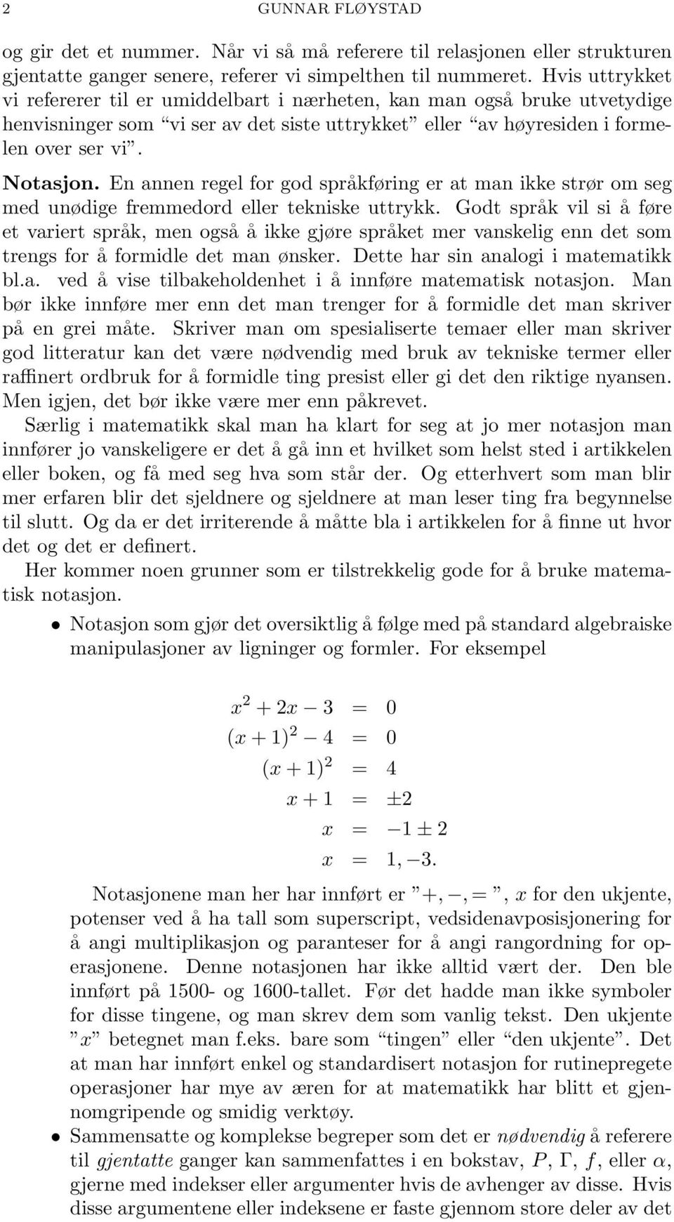 En annen regel for god språkføring er at man ikke strør om seg med unødige fremmedord eller tekniske uttrykk.