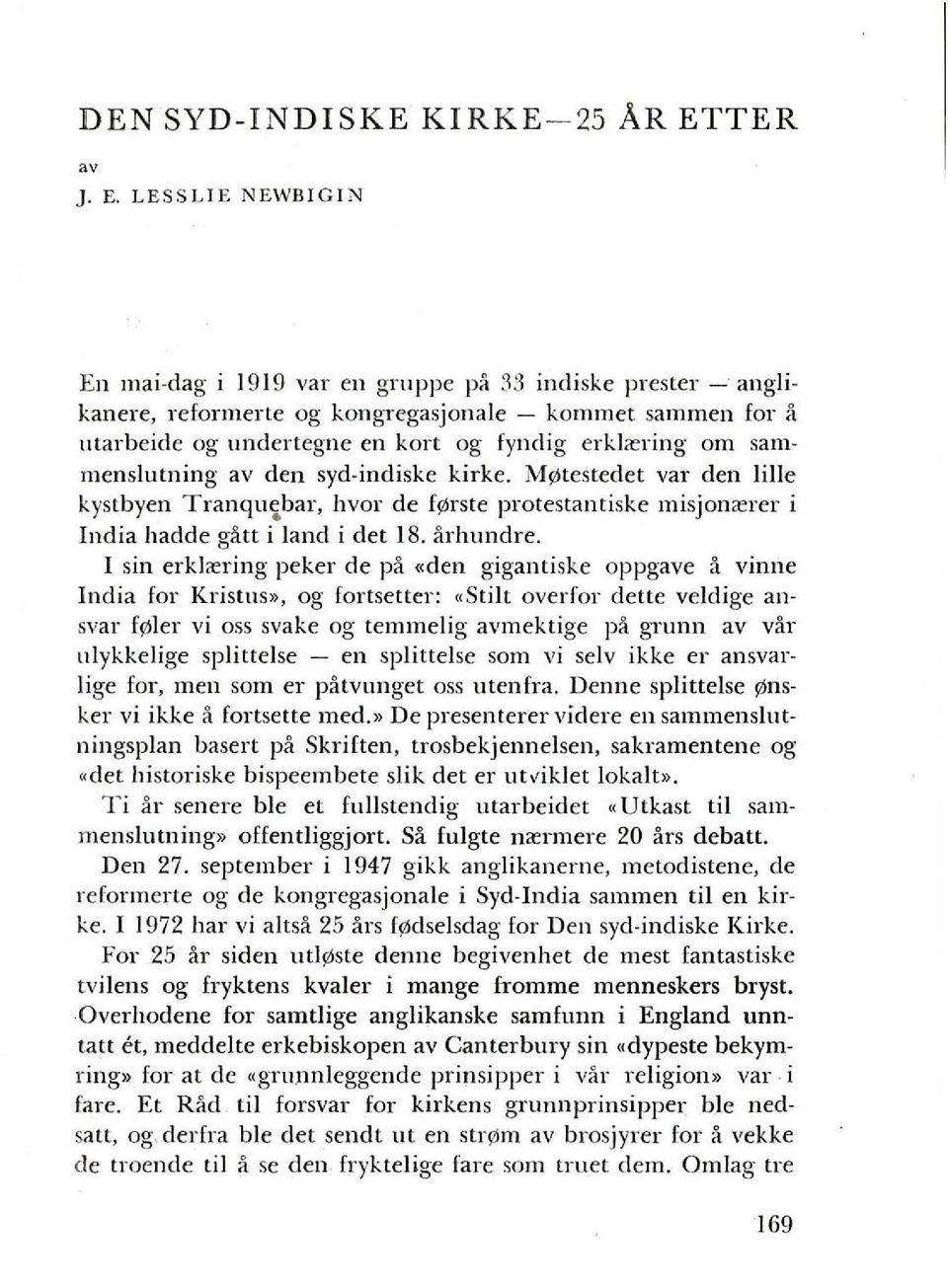 LESSLJE NEWBIGIN En mai-dag i 1919 val' en gruppe pa 33 indiske prestel' -' anglikanere, reformene og kongregasjonale - kommet sammen for fl utarbeide og undertegne en kart og fyndig erkl ering am