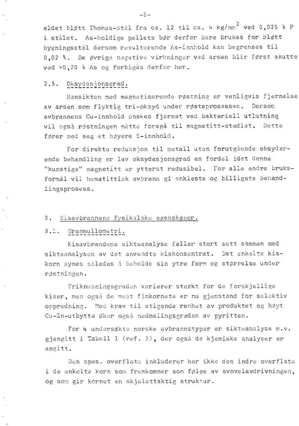 De øvrige negative virkninger vad arsen blir først akutte ved >0,20 % As og forbigås derfor her. 2.5. Oksydasionsgrad.