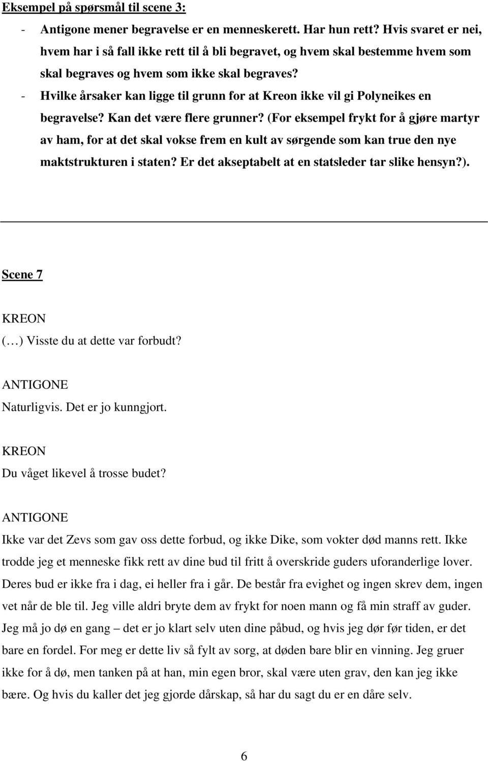 - Hvilke årsaker kan ligge til grunn for at Kreon ikke vil gi Polyneikes en begravelse? Kan det være flere grunner?