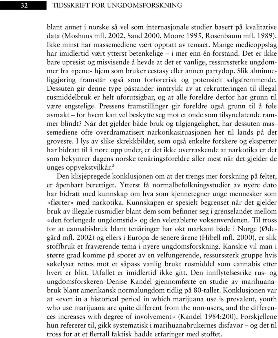 Det er ikke bare upresist og misvisende å hevde at det er vanlige, ressurssterke ungdommer fra «pene» hjem som bruker ecstasy eller annen partydop.