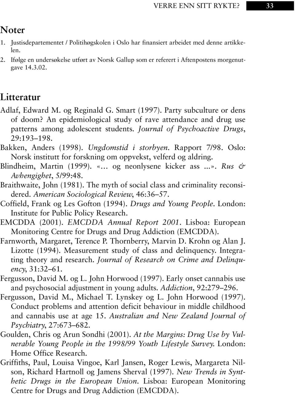 An epidemiological study of rave attendance and drug use patterns among adolescent students. Journal of Psychoactive Drugs, 29:193 198. Bakken, Anders (1998). Ungdomstid i storbyen. Rapport 7/98.