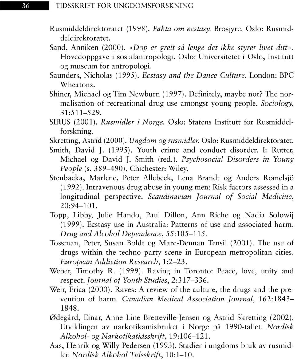 Shiner, Michael og Tim Newburn (1997). Definitely, maybe not? The normalisation of recreational drug use amongst young people. Sociology, 31:511 529. SIRUS (2001). Rusmidler i Norge.