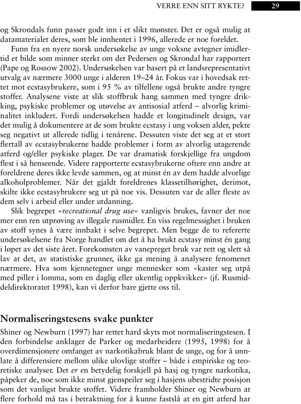 Undersøkelsen var basert på et landsrepresentativt utvalg av nærmere 3000 unge i alderen 19 24 år.