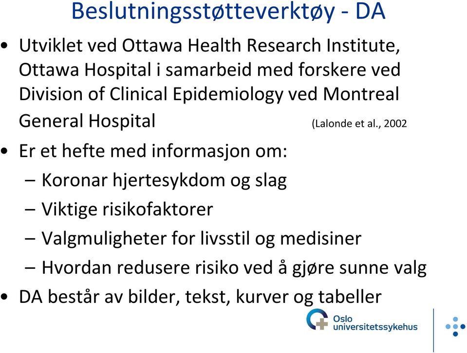 , 2002 Er et hefte med informasjon om: Koronar hjertesykdom og slag Viktige risikofaktorer Valgmuligheter