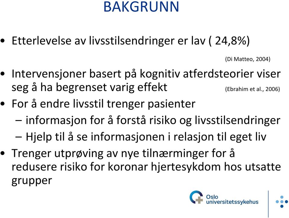 , 2006) For å endre livsstil trenger pasienter informasjon for å forstå risiko og livsstilsendringer Hjelp