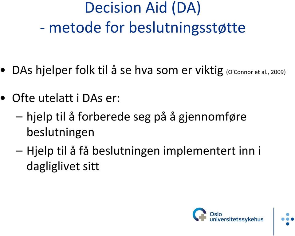 , 2009) Ofte utelatt i DAs er: hjelp til å forberede seg på å