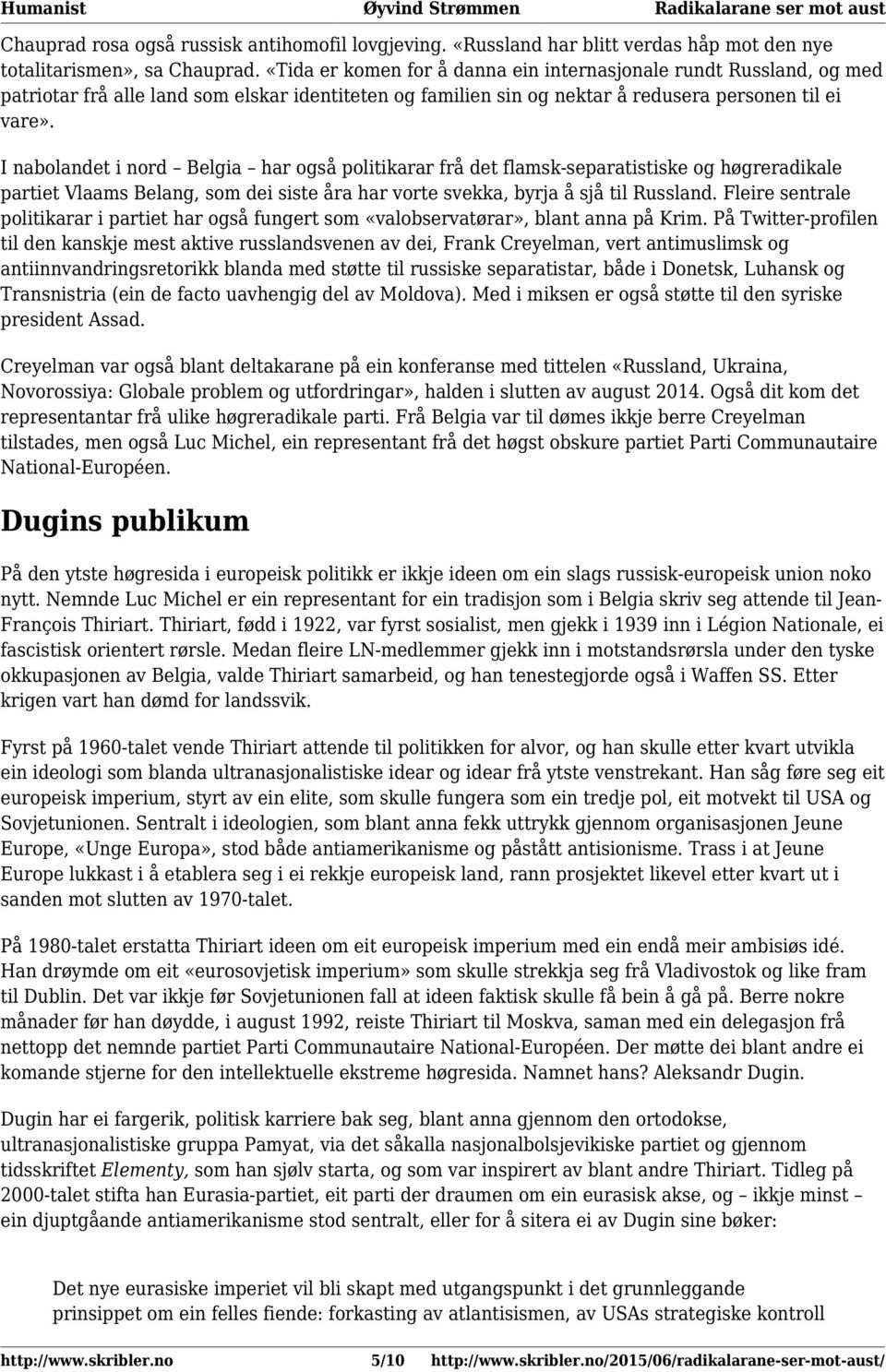 I nabolandet i nord Belgia har også politikarar frå det flamsk-separatistiske og høgreradikale partiet Vlaams Belang, som dei siste åra har vorte svekka, byrja å sjå til Russland.