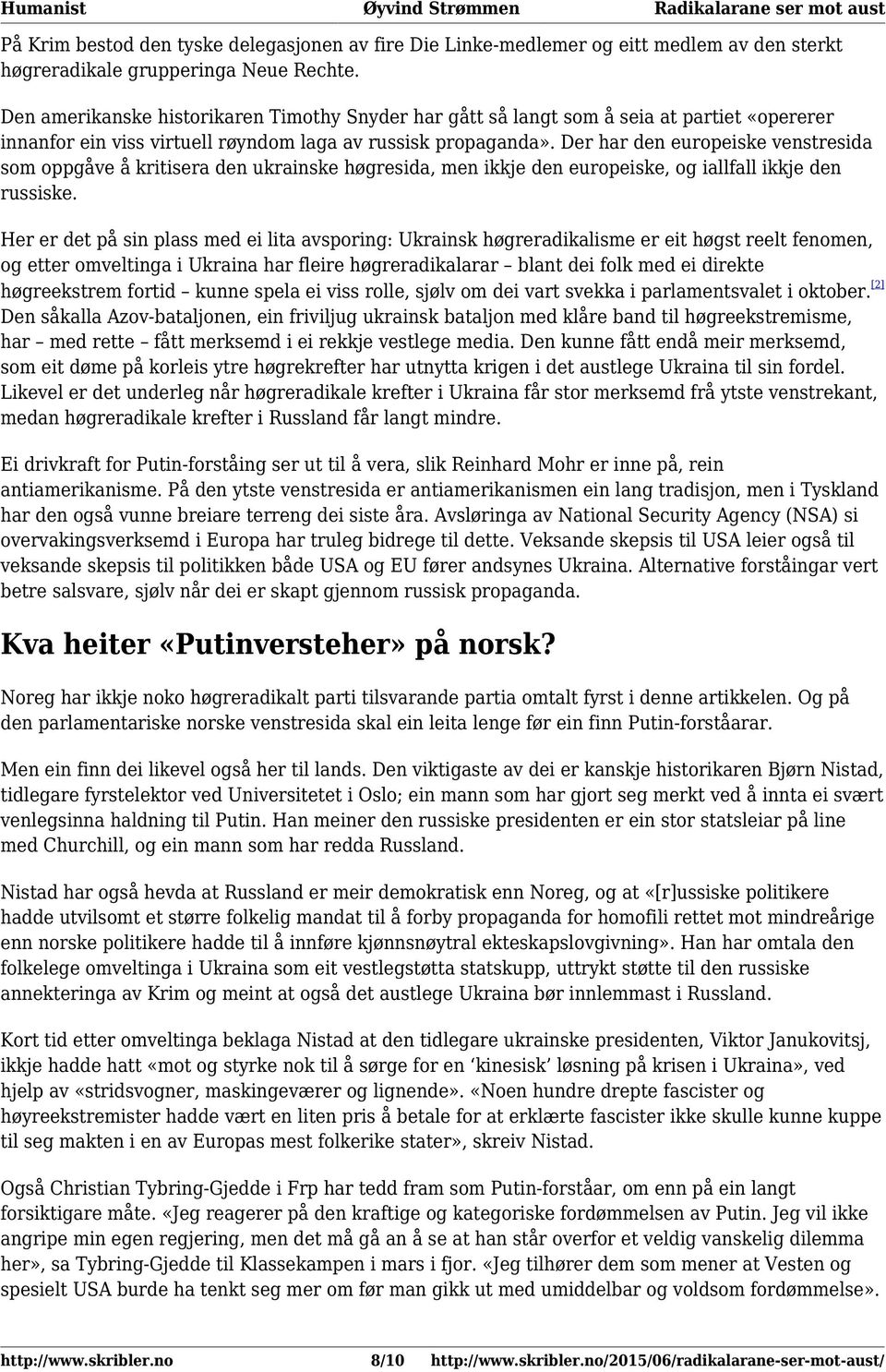 Der har den europeiske venstresida som oppgåve å kritisera den ukrainske høgresida, men ikkje den europeiske, og iallfall ikkje den russiske.