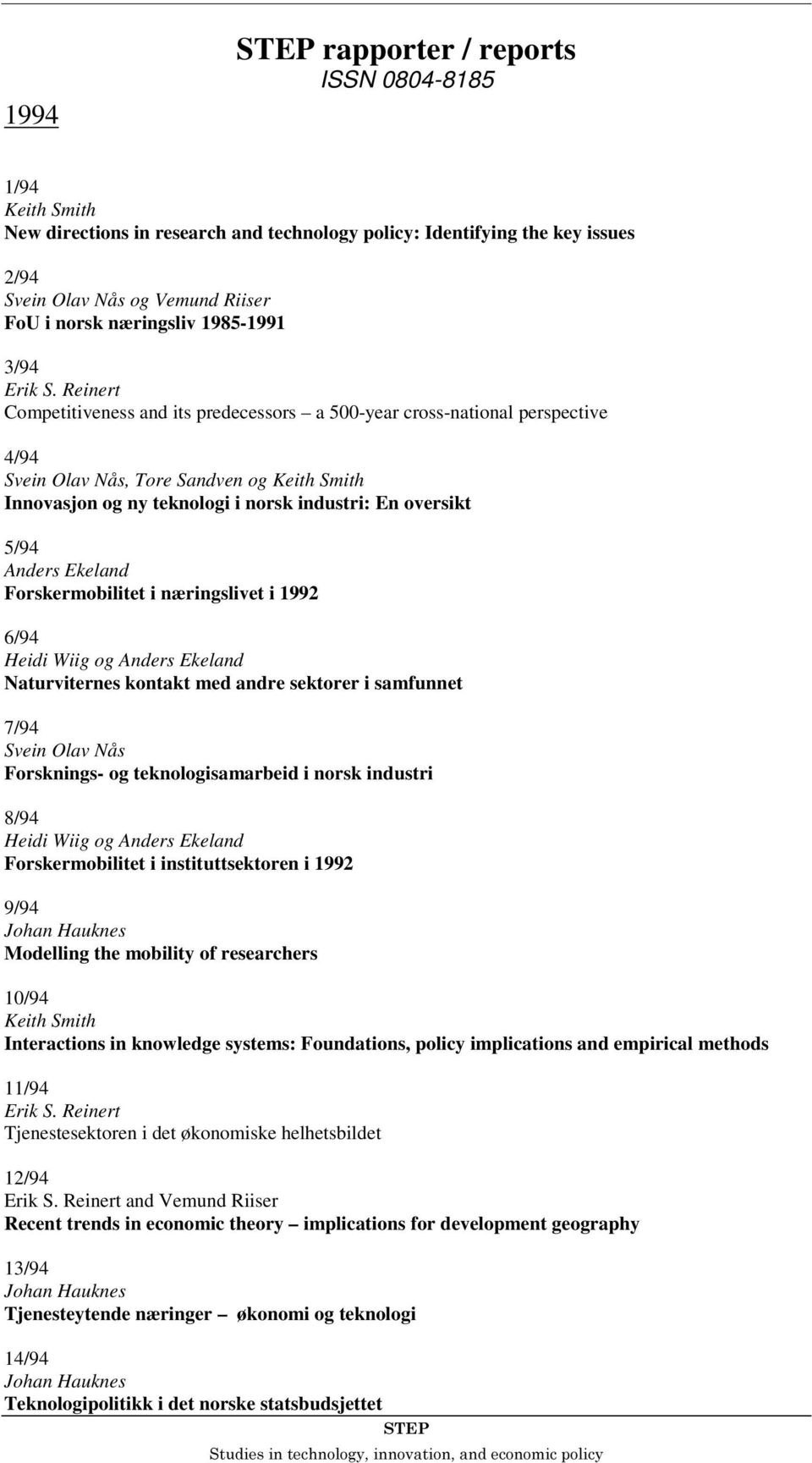 Reinert Competitiveness and its predecessors a 500-year cross-national perspective 4/94 Svein Olav Nås, Tore Sandven og Keith Smith Innovasjon og ny teknologi i norsk industri: En oversikt 5/94