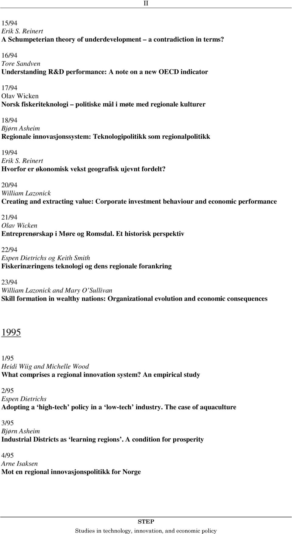 innovasjonssystem: Teknologipolitikk som regionalpolitikk 19/94 Erik S. Reinert Hvorfor er økonomisk vekst geografisk ujevnt fordelt?