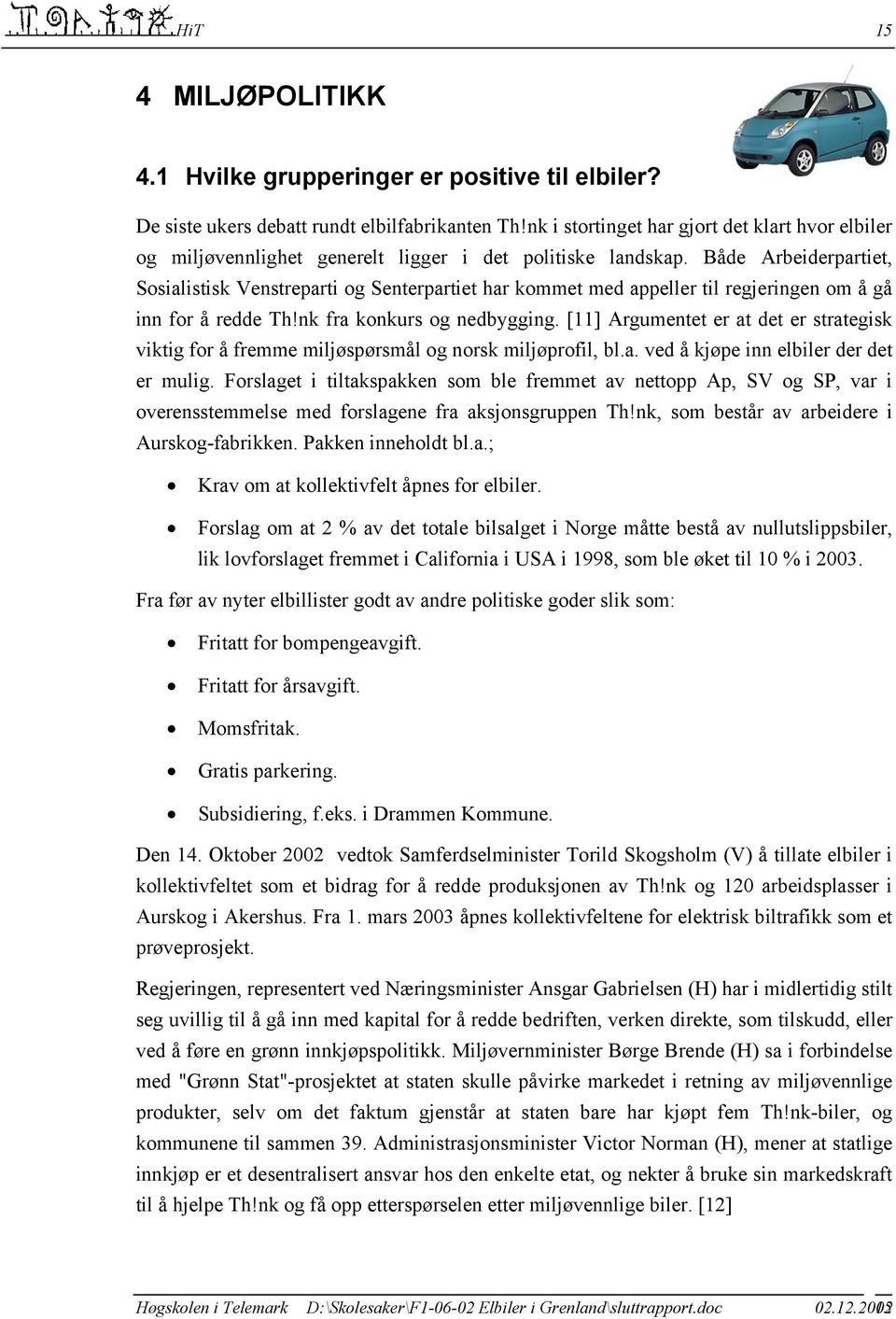 Både Arbeiderpartiet, Sosialistisk Venstreparti og Senterpartiet har kommet med appeller til regjeringen om å gå inn for å redde Th!nk fra konkurs og nedbygging.