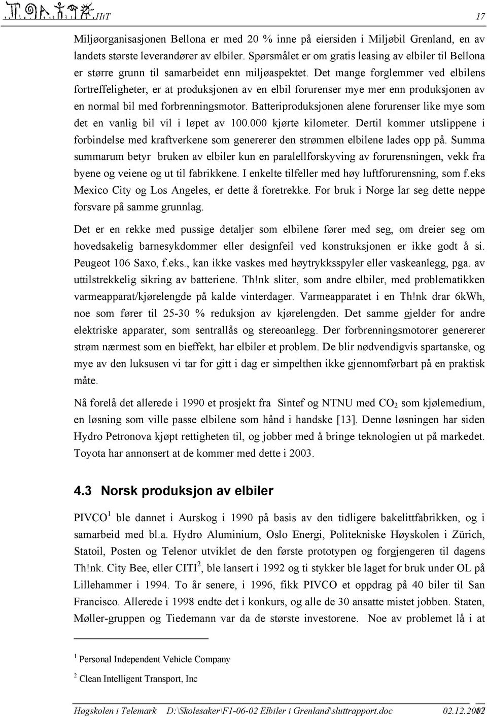 Det mange forglemmer ved elbilens fortreffeligheter, er at produksjonen av en elbil forurenser mye mer enn produksjonen av en normal bil med forbrenningsmotor.