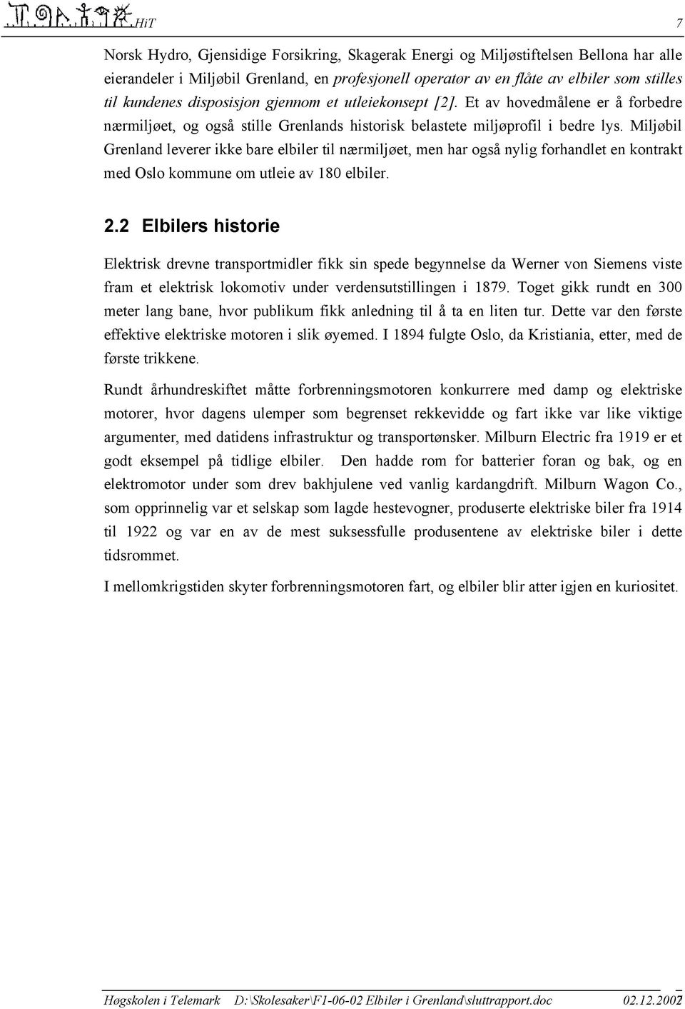 Miljøbil Grenland leverer ikke bare elbiler til nærmiljøet, men har også nylig forhandlet en kontrakt med Oslo kommune om utleie av 180 elbiler. 2.