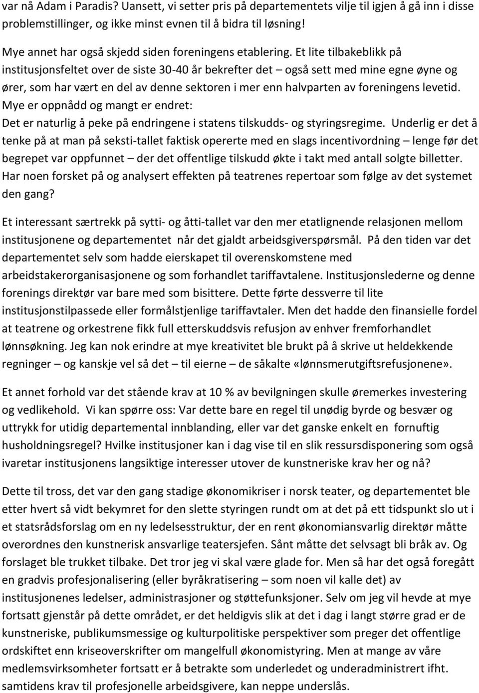 Et lite tilbakeblikk på institusjonsfeltet over de siste 30-40 år bekrefter det også sett med mine egne øyne og ører, som har vært en del av denne sektoren i mer enn halvparten av foreningens levetid.