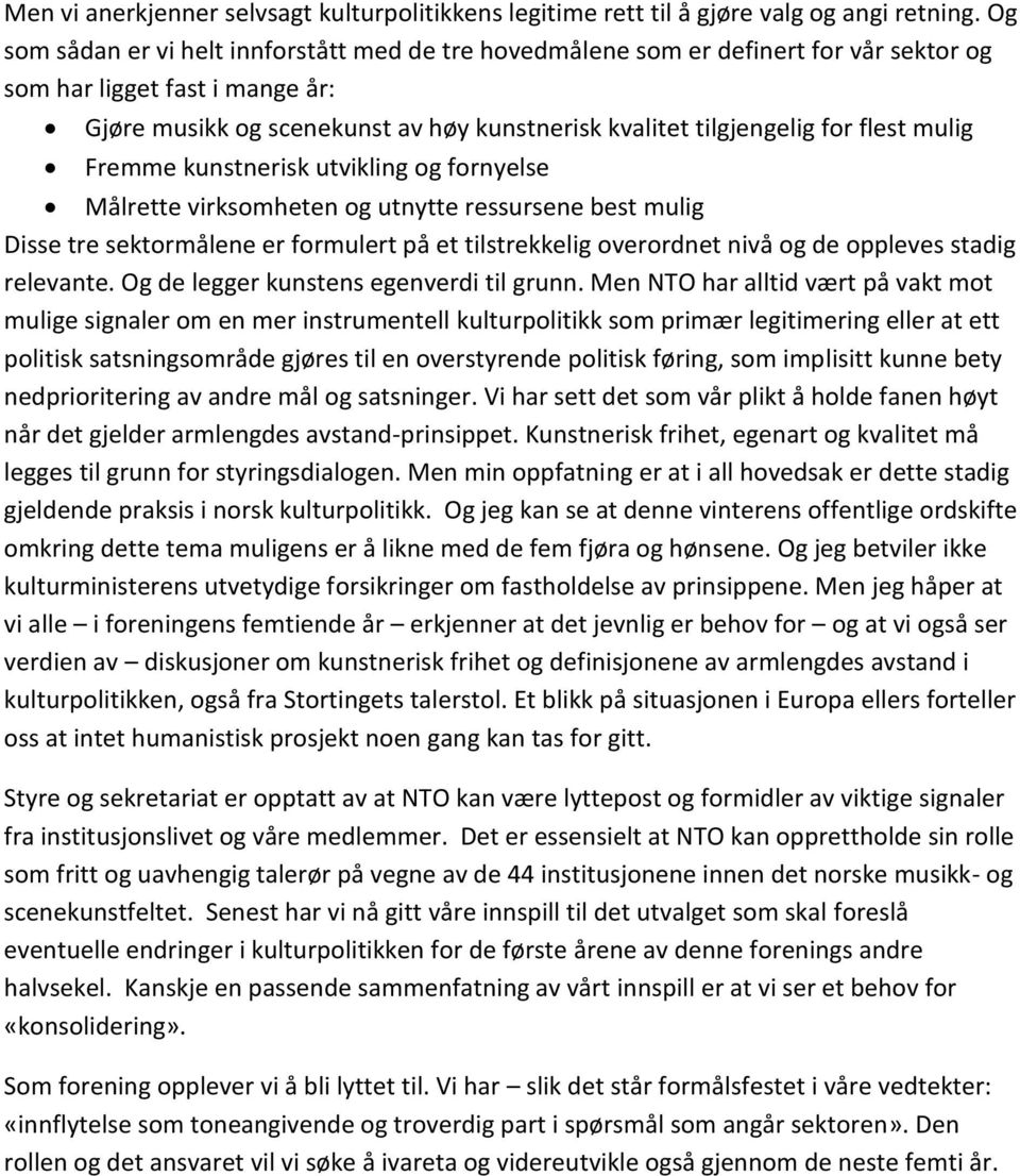 flest mulig Fremme kunstnerisk utvikling og fornyelse Målrette virksomheten og utnytte ressursene best mulig Disse tre sektormålene er formulert på et tilstrekkelig overordnet nivå og de oppleves