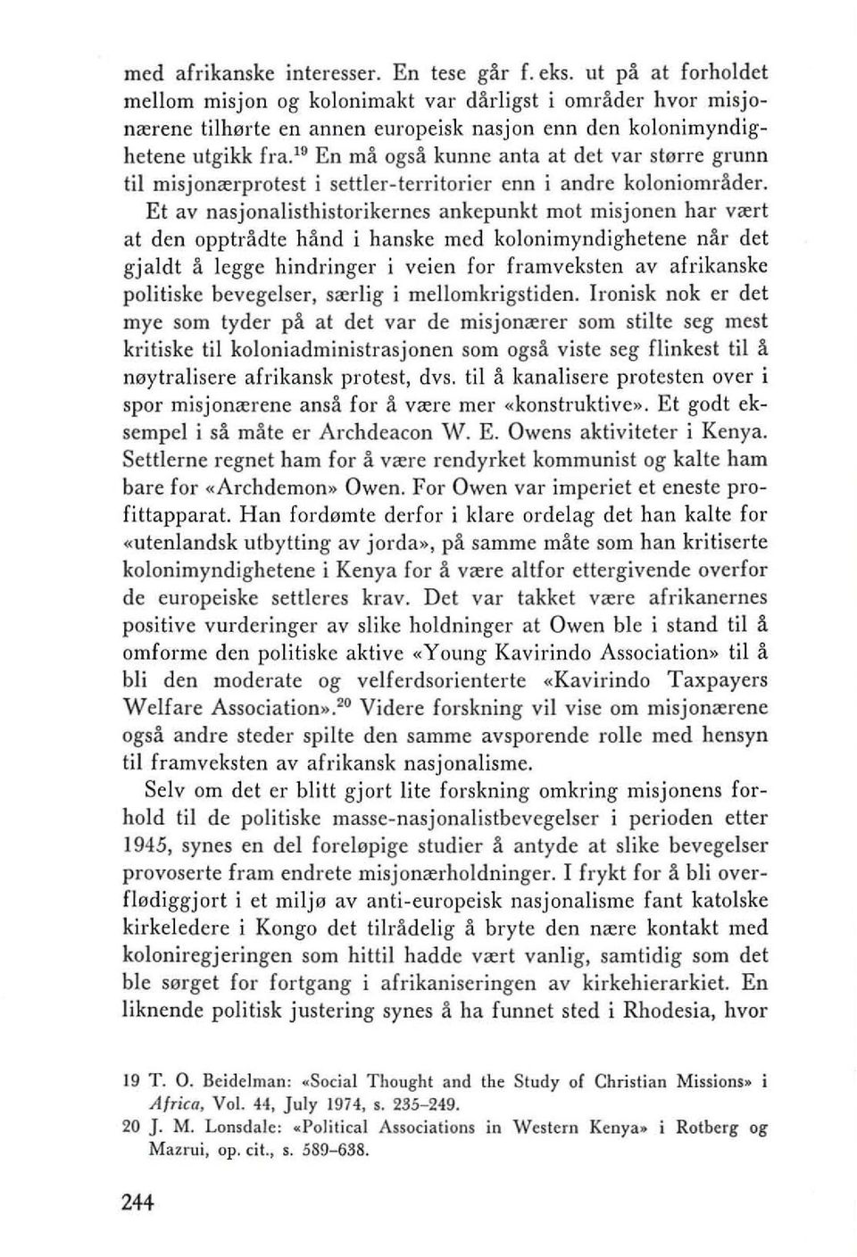 " En ma ogsa kunne anta at det val' sterre grunn til misjonrerprotest i settler-territorier enn i andre koloniomrader.