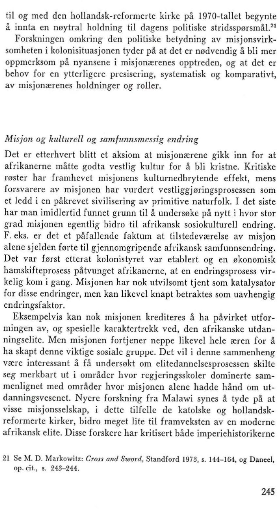 for en ytterligere presisering, systematisk og komparativt, av misjonrerenes holdninger og roller.