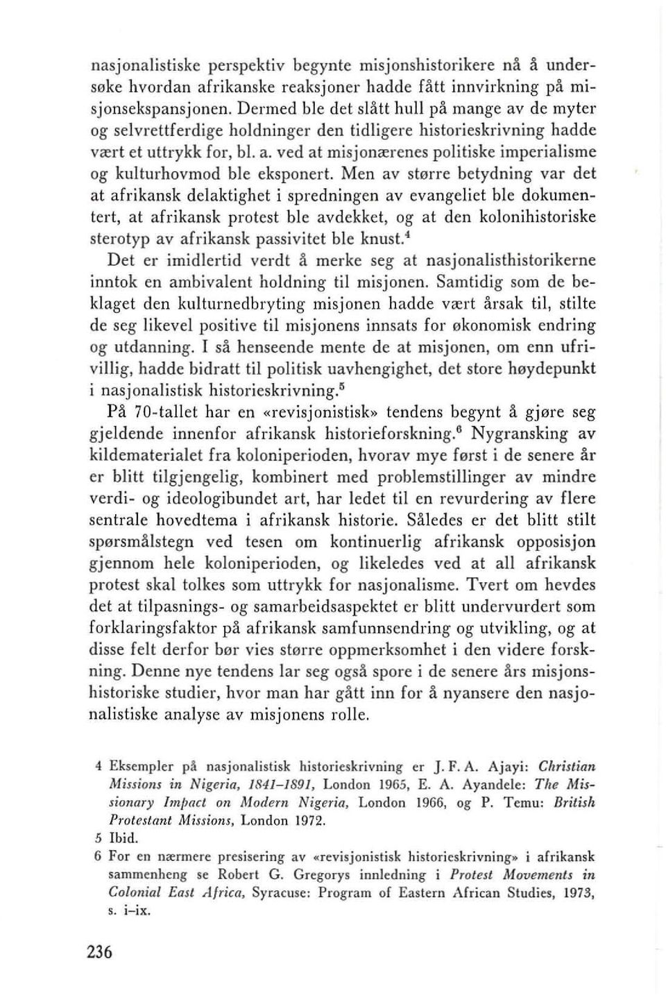 Men av starre betydning var del al afrikansk delaklighel i spredningen av evangeliel ble dokumenlerl, al afrikansk prolesl ble avdekkel, og al den kolonihisloriske sterolyp av afrikansk passivilel