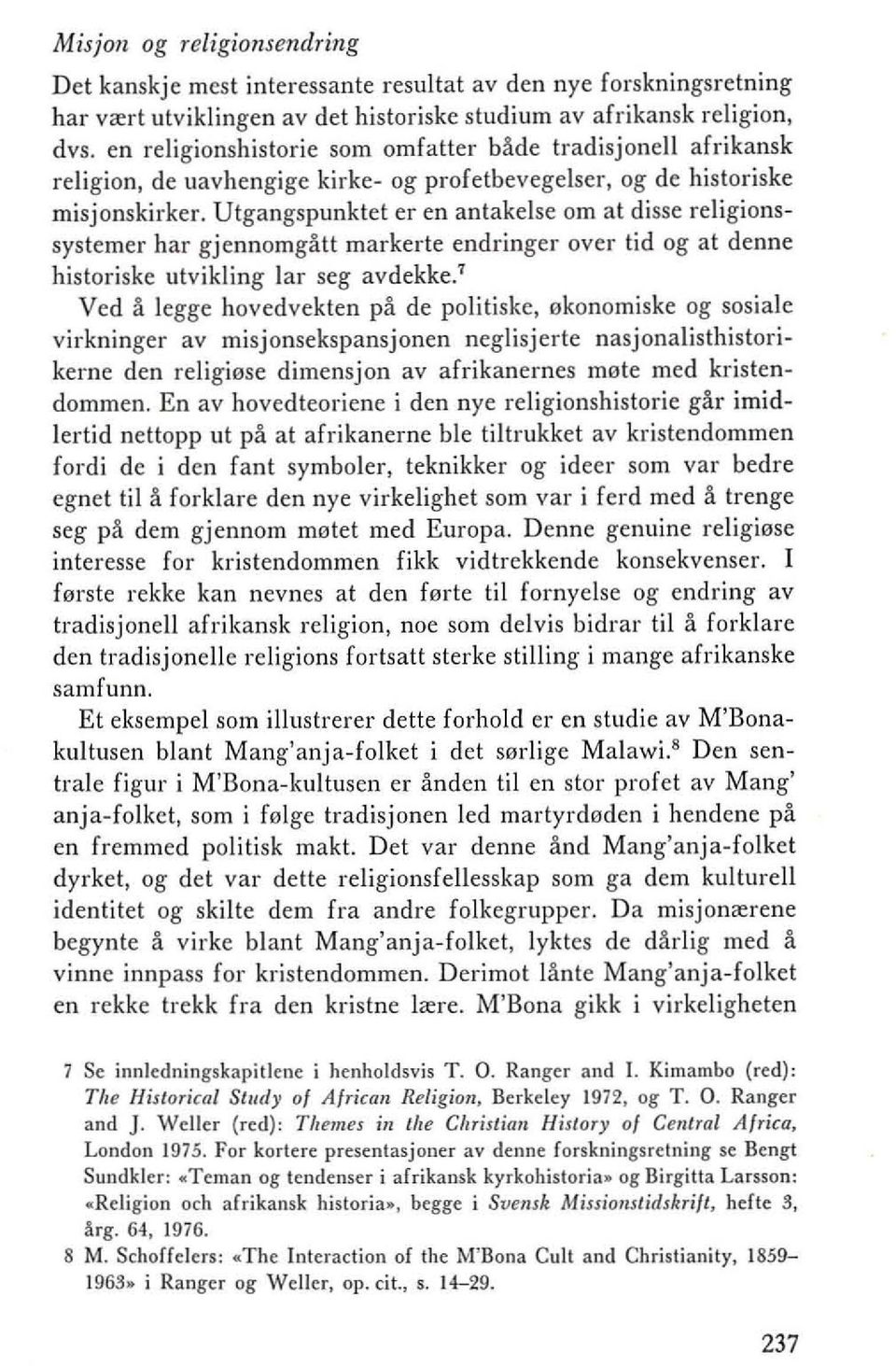 Utgangspunklet er en anlakelse om al disse religionssyslemer har gjennomgall markerle endringer over lid og al denne historiske utvikling lar seg avdekke.' Ved a legge hovedveklen po.