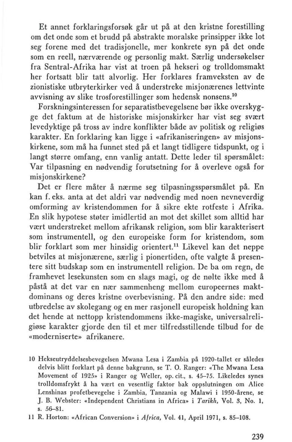 Her forklares framveksten av de zionistiske utbryterkirker ved ii understreke misjonrerenes leltvinte avvisning av slike trosforestillinger som hedensk nonsens.