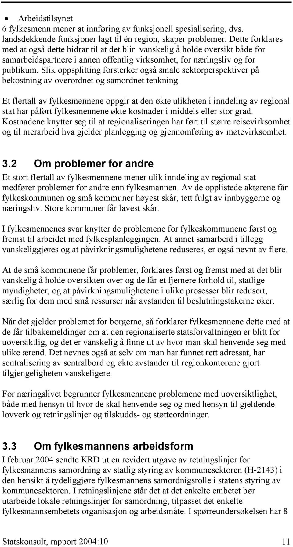 Slik oppsplitting forsterker også smale sektorperspektiver på bekostning av overordnet og samordnet tenkning.