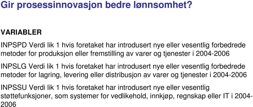 fremstilling av varer og tjenester i 2004-2006 INPSLG Verdi lik 1 hvis foretaket har introdusert nye eller vesentlig forbedrede