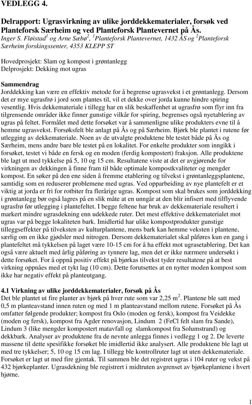 Sammendrag Jorddekking kan være en effektiv metode for å begrense ugrasvekst i et grøntanlegg.