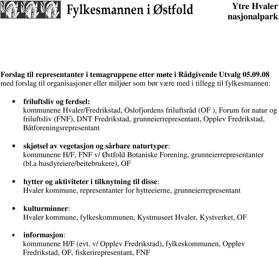 friluftsliv (FNF), DNT Fredrikstad, grunneierrepresentant, Opplev Fredrikstad, Båtforeningsrepresentant skjøtsel av vegetasjon og sårbare naturtyper: kommunene H/F, FNF v/ Østfold Botaniske Forening,