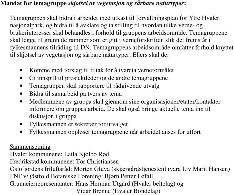 Ellers skal de: Hvaler kommunene: Laila Kjølbo Rød Fredrikstad kommunene: Tor Christiansen Oslofjordens friluftsråd: Morten Gluva