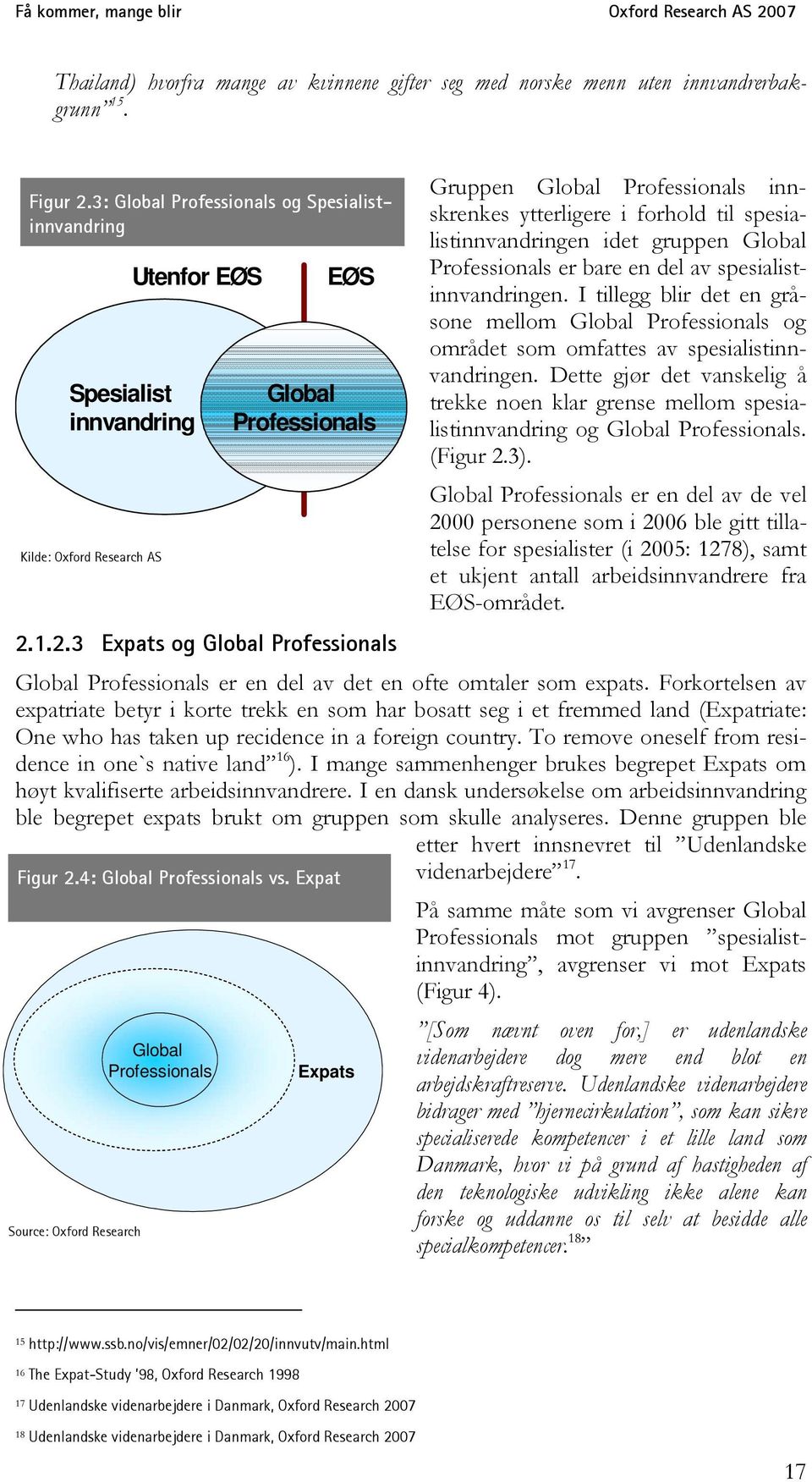 1.2.3 Expats og Global Professionals Gruppen Global Professionals innskrenkes ytterligere i forhold til spesialistinnvandringen idet gruppen Global Professionals er bare en del av