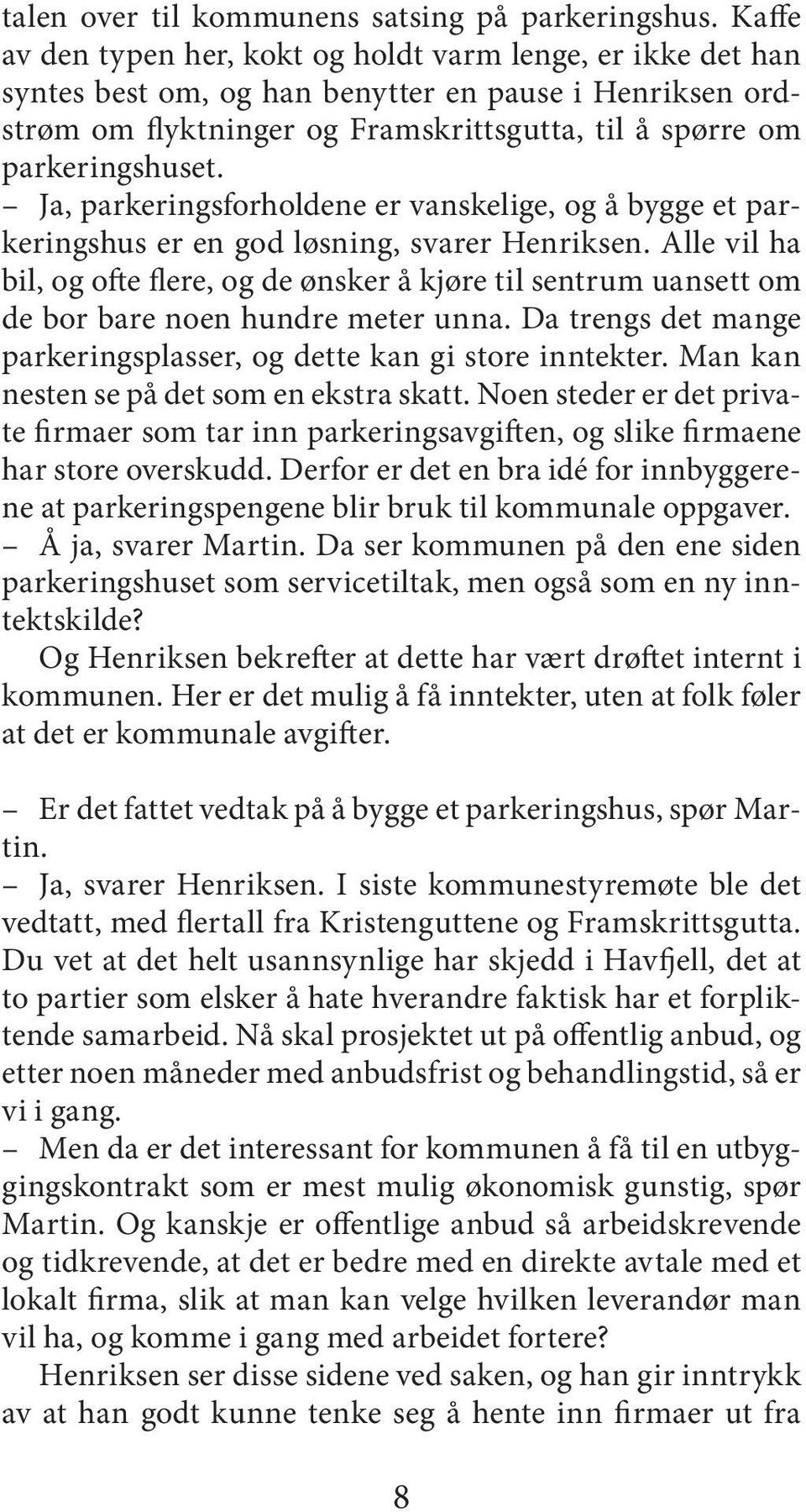 Ja, parkeringsforholdene er vanskelige, og å bygge et parkeringshus er en god løsning, svarer Henriksen.