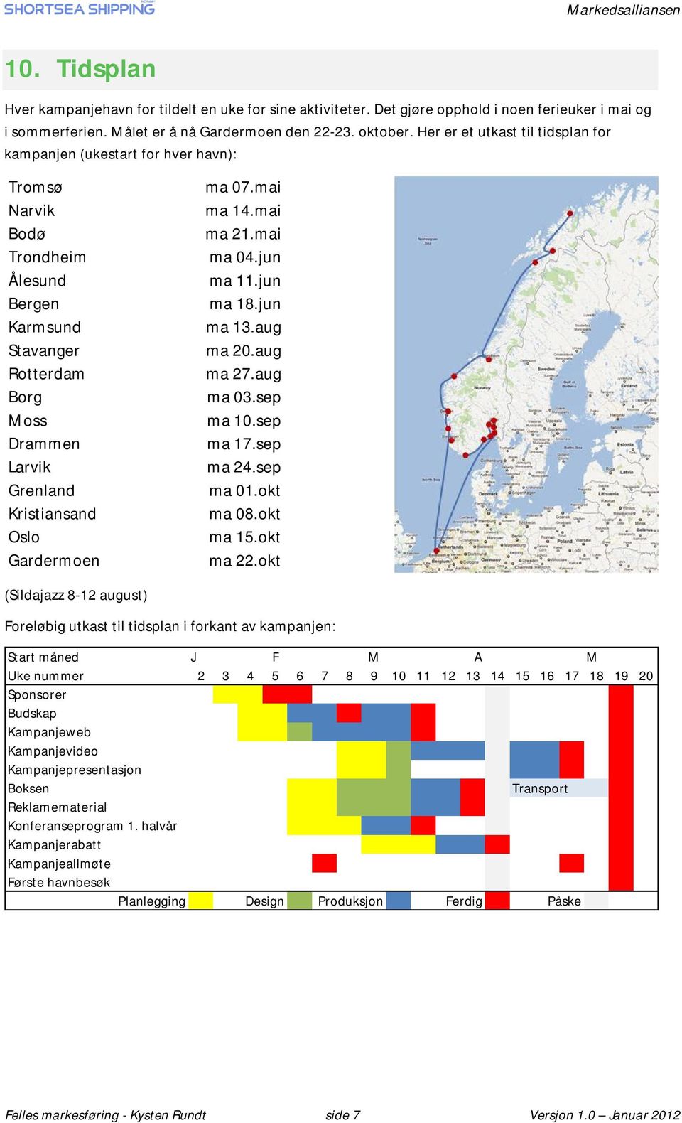 Gardermoen ma 07.mai ma 14.mai ma 21.mai ma 04.jun ma 11.jun ma 18.jun ma 13.aug ma 20.aug ma 27.aug ma 03.sep ma 10.sep ma 17.sep ma 24.sep ma 01.okt ma 08.okt ma 15.okt ma 22.