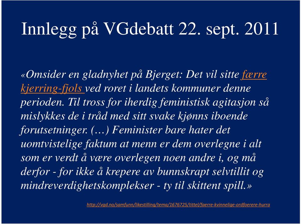 ( ) Feminister bare hater det uomtvistelige faktum at menn er dem overlegne i alt som er verdt å være overlegen noen andre i, og må derfor - for